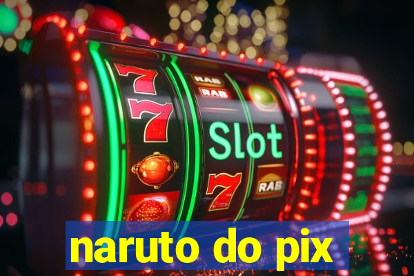 naruto do pix